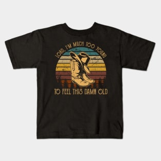 Lord, I'm Much Too Young To Feel This Damn Old Graphic Cowboy Boots And Hat Kids T-Shirt
